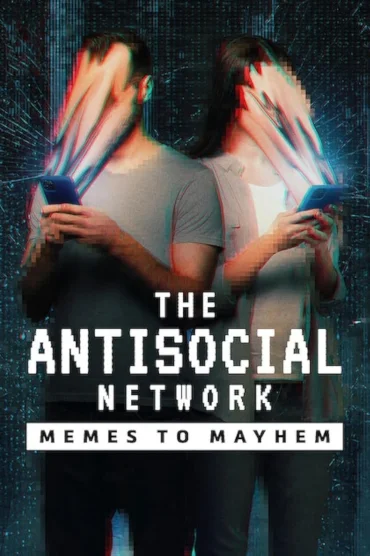 The Antisocial Network: Memes to Mayhem>